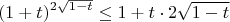 $$ (1+t)^{2\sqrt{1-t}} \le 1+t \cdot 2\sqrt{1-t}$