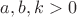 $a, b, k>0$ $a, b, k>0$