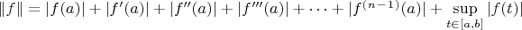 $\|f\| = |f(a)|+|f'(a)|+|f''(a)|+|f'''(a)|+&hellip;+|f^(^n^-^1^)(a)|+\sup\limits_{t \in[a,b]} |f(t)|$