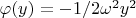 $\varphi(y)=-1/2 \omega^2 y^2$