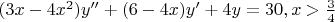$(3x-4x^2)y''+(6-4x)y'+4y=30, x>\frac{3}{4}$