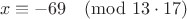 $$x\equiv-69\pmod{13\cdot17}$$