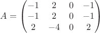 $A=\begin{pmatrix}
 -1& 2 &0&-1 \\
 -1& 2 &0&-1 \\
2&-4&0&2\\ 
\end{pmatrix}$