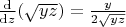 $ \frac{\rm d}{{\rm d} z}(\sqrt{ y z}) = \frac {y} {2 \sqrt {y z}}$