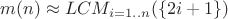 $m(n) \approx LCM_{i=1..n}(\{2i+1\})$