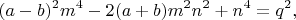 $$(a-b)^2 m^4 - 2(a+b)m^2n^2 + n^4 = q^2,$$