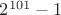 $2^{101}-1$