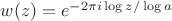 $w(z)=e^{-2\pi i \log z/\log a}$