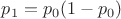 $p_1=p_0(1-p_0)$