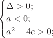 \begin{cases} \Delta > 0; \\ a < 0; \\ a^2 - 4c > 0; \end{cases}