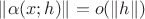 $\left\|\alpha(x; h)\right\| = o(\left\|h\right\|)$