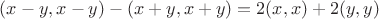 $ (x-y,x-y) - (x+y,x+y) = 2(x,x) + 2(y,y)$
