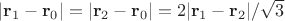 $|{\bf r}_1-{\bf r}_0|=|{\bf r}_2-{\bf r}_0|=2|{\bf r}_1-{\bf r}_2|/\sqrt{3}$