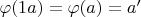 $\varphi(1a) = \varphi(a) = a'$