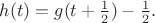 $h(t)=g(t+{1\over2})-{1\over2}.$