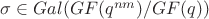 $\sigma \in Gal(GF(q^{nm})/GF(q))$