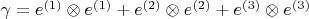 $\gamma = e^{(1)} \otimes e^{(1)} + e^{(2)} \otimes e^{(2)} + e^{(3)} \otimes e^{(3)}$