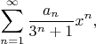 $$\sum\limits_{n=1}^\infty \frac{a_n}{3^n+1}x^n ,$$
