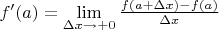 $f'(a)=\lim\limits_{\Delta x\to+0}\frac{f(a+\Delta x)-f(a)}{\Delta x}$