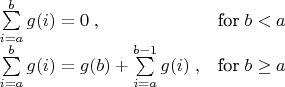 $\begin{array}{ll}\sum\limits_{i=a}^b g(i)=0\; , &\text{for}\;b<a\\[1ex]\sum\limits_{i=a}^b g(i)=g(b)+\sum\limits_{i=a}^{b-1} g(i)\; , &\text{for}\;b\ge a\end{array}$
