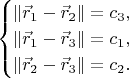 $$\begin{cases}
\|\vec{r}_1-\vec{r}_2\| = c_3, \\
\|\vec{r}_1-\vec{r}_3\| = c_1, \\
\|\vec{r}_2-\vec{r}_3\| = c_2.
\end{cases}$$