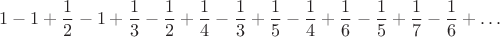 $$1-1+\frac 1 2-1+\frac 1 3-\frac 1 2+\frac 1 4-\frac 1 3+\frac 1 5-\frac 1 4+\frac 1 6-\frac 1 5+\frac 1 7-\frac 1 6+\dots$$