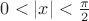 $0 < |x| < \frac{\pi}{2}$