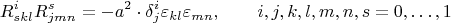 $$R^i_{skl}R^s_{jmn} = -a^2 \cdot \delta^i_j\varepsilon_{kl}\varepsilon_{mn},\qquad i,j,k,l,m,n,s=0,\ldots,1$$