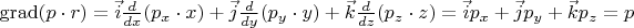 $\operatorname{grad}(p\cdot r) = \vec{i} \frac{d}{dx}(p_x\cdot x) + \vec{j} \frac{d}{dy}(p_y\cdot y) + \vec{k} \frac{d}{dz}(p_z\cdot z) = \vec{i}p_x + \vec{j}p_y + \vec{k}p_z = p$