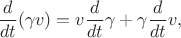 $\dfrac{d}{dt}(\gamma v)=v\dfrac{d}{dt}\gamma+\gamma\dfrac{d}{dt}v,$