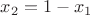 $x_2=1-x_1$