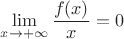 $\displaystyle\lim_{x\to+\infty}\frac{f(x)}{x}=0$