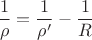 $$\frac 1 \rho=\frac 1 {\rho'}-\frac 1 R$$