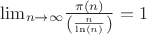 $\[{\lim _{n \to \infty }}\frac{{\pi (n)}}{{\left( {\frac{n}{{\ln (n)}}} \right)}} = 1\]$