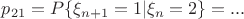 $p_{21}=P\{\xi_{n+1}=1|\xi_{n}=2\}=...$