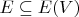$E \subseteq E(V)$
