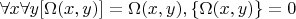 $\forall x \forall y [\Omega(x,y)]=\Omega(x,y), \{\Omega(x,y)\}=0$