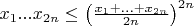 $x_1...x_{2n} \leq \left( \frac{x_1 + ... + x_{2n}}{2n} \right)^{2n}$