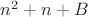 $n^2 + n + B$