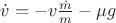 $\dot{v}=-v\frac{\dot{m}}{m}-\mu g$
