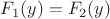 $F_1(y)=F_2(y)$