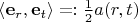 $\langle\mathbf e_r,\mathbf e_t\rangle=:\frac12a(r,t)$