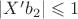 $|X' b_2| \leqslant 1$