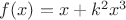 $f(x) = x+k^2x^3$