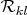 $\mathcal{R}_{kl}$