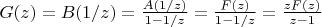 $\[G(z) = B(1/z) = \frac{{A(1/z)}}{{1 - 1/z}} = \frac{{F(z)}}{{1 - 1/z}} = \frac{{zF(z)}}{{z - 1}}\]$