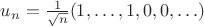 $u_n=\frac{1}{\sqrt{n}}(1,\ldots,1,0,0,\ldots)$