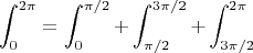 $$
\int_0^{2\pi} = \int_0^{\pi/2} + \int_{\pi/2}^{3\pi/2} + \int_{3\pi/2}^{2\pi}
$$