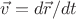 $\vec{v}=d\vec{r}/dt$