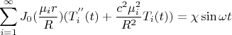 $$\sum\limits_{i=1}^\infty J_0 (\frac {\mu_i r} R )(T_i^{''}(t)+\frac {c^2 \mu_i ^2} {R^2}T_i(t))=\chi \sin \omega t $$